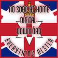 Everything Ulster - No Soap At Home - Everything Ulster